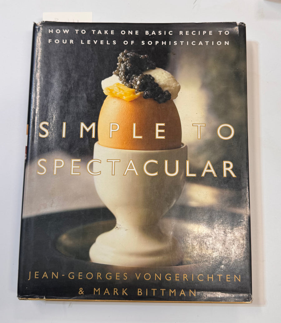 Simple to Spectacular – How to Take One Basic Recipe to Four Levels of Sophistication (Jean-Georges Vongerichten &amp; Mark Bittman)