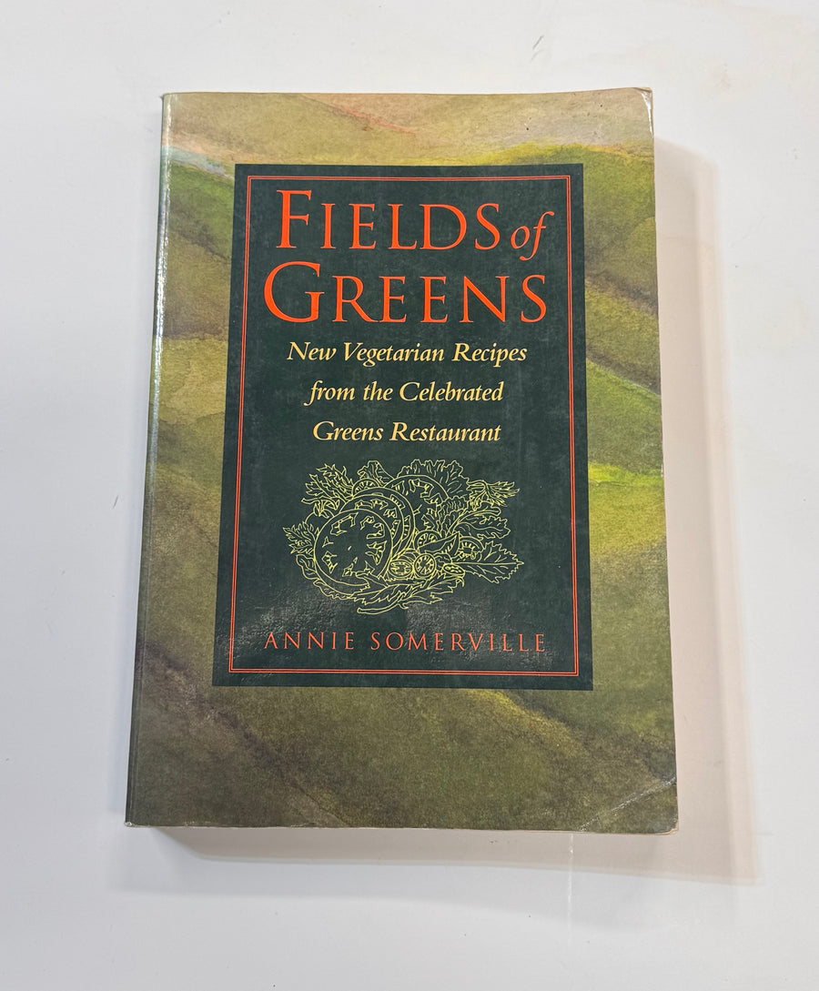 Fields of Greens – New Vegetarian Recipes from the Celebrated Greens Restaurant (Annie Somerville)