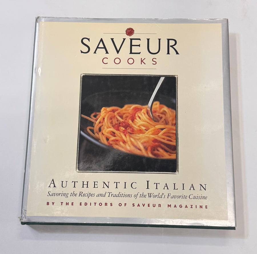 Saveur Cooks Authentic Italian – Savoring the Recipes and Traditions of the World’s Favorite Cuisine (Editors of Saveur Magazine)