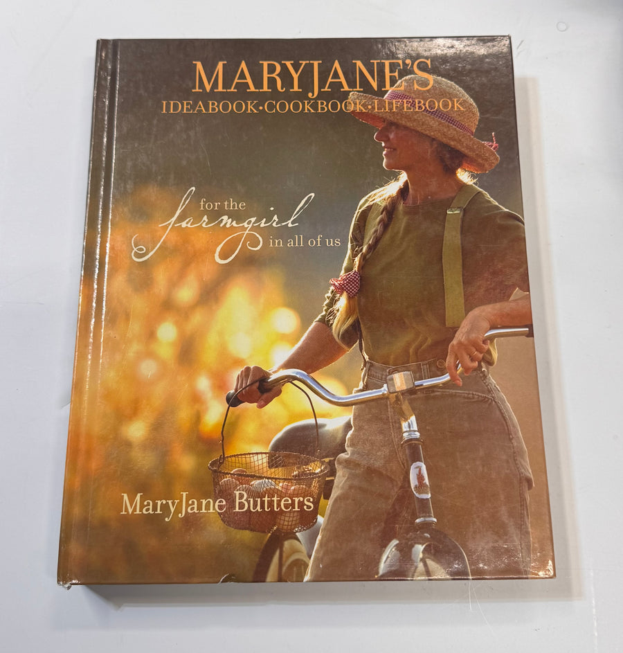 MaryJane Butters - MaryJane's Ideabook, cookbook, lifebook - for the farm girl in all of us