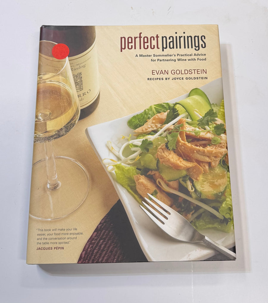 Perfect Pairings – A Mastere Sommelier’s Practical Advice for Partnering Wine with Food (Evan Goldstein with Joyce Goldstein)