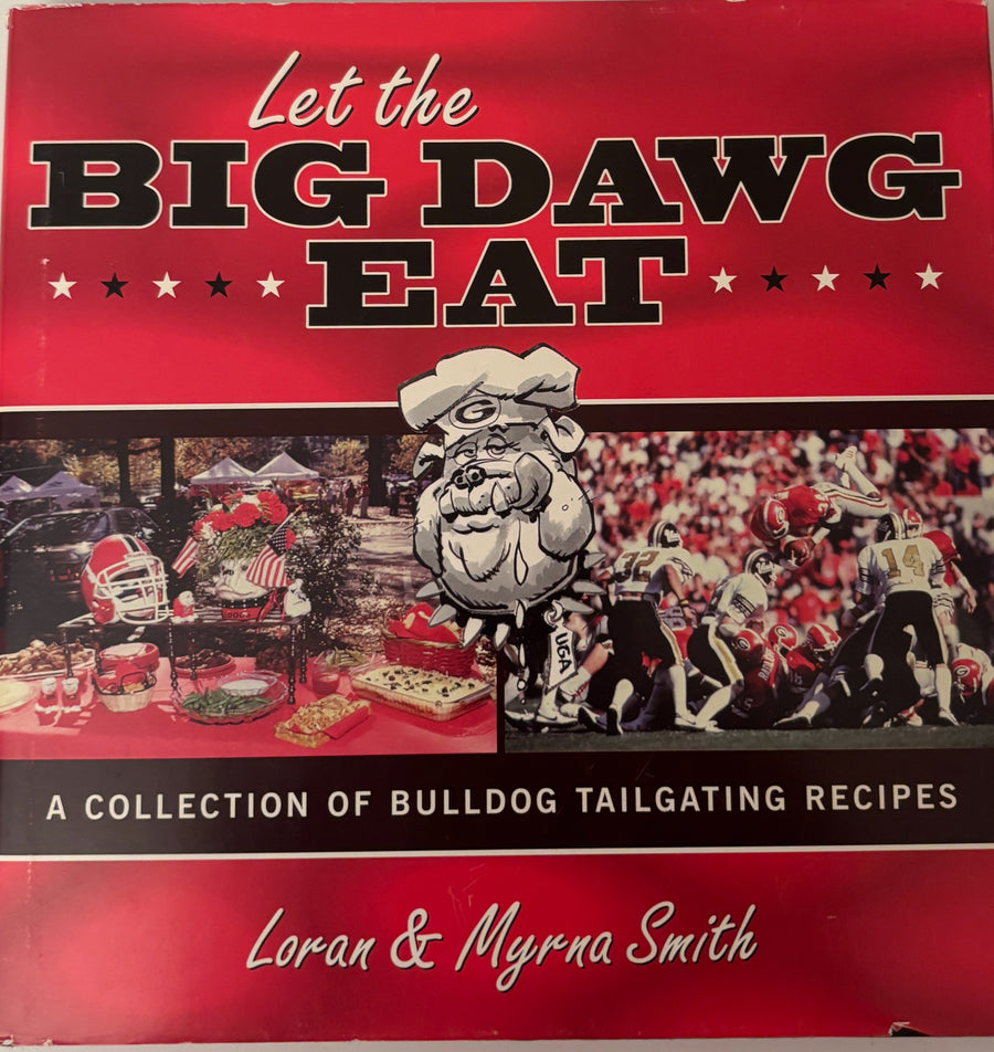 Let the Big Dawg Eat Cookbook - A Collection of Bulldog Tailgating Recipes by Loran and Myrna Smith