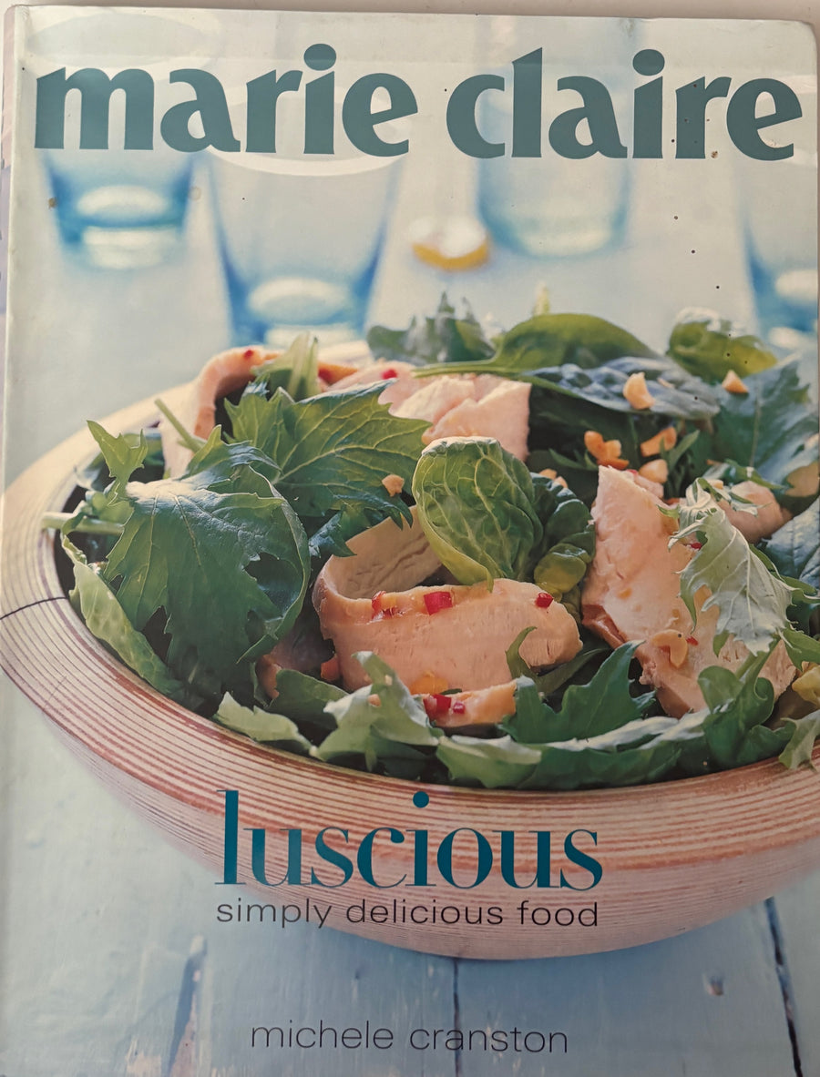 Marie Claire Luscious - Simply Delicious Food Cookbook by Michele Cranston