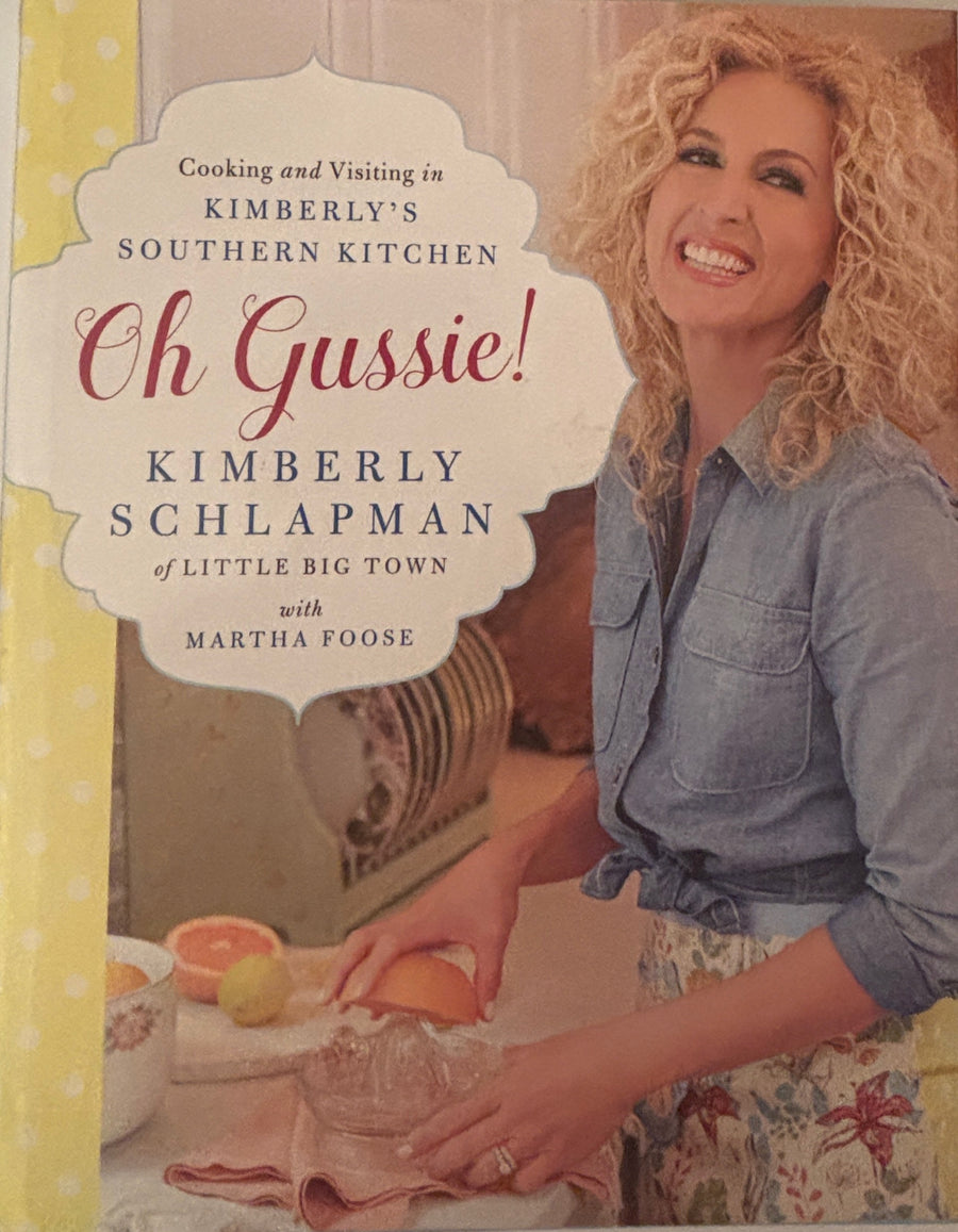 Oh Gussie! Cooking and Visiting in Kimberly’s Southern Kitchen Cookbook  Kimberly Schlapman of Little Big Town with Martha Foose