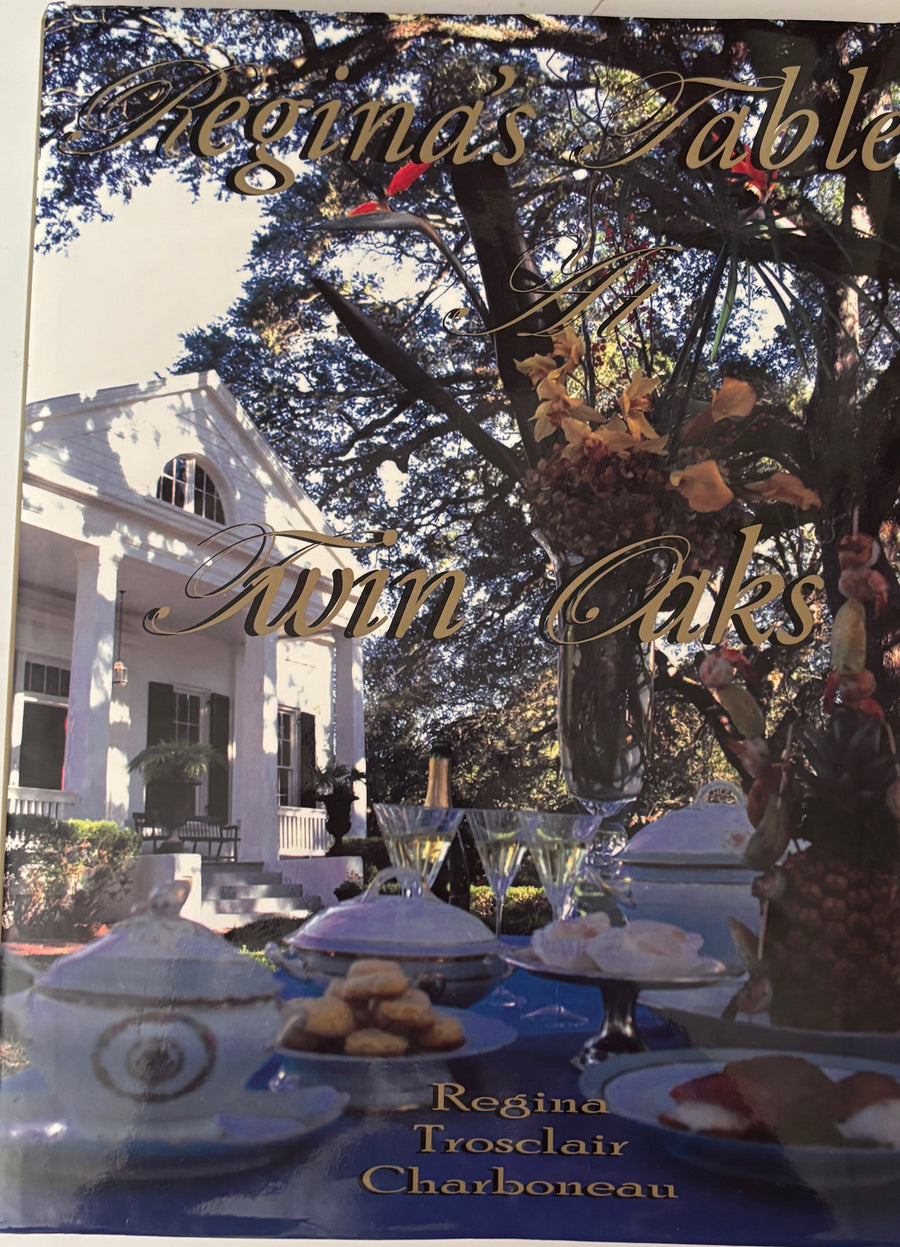 Regina's Table Twin Oaks Cookbook by Regina Trosclair Charboneau