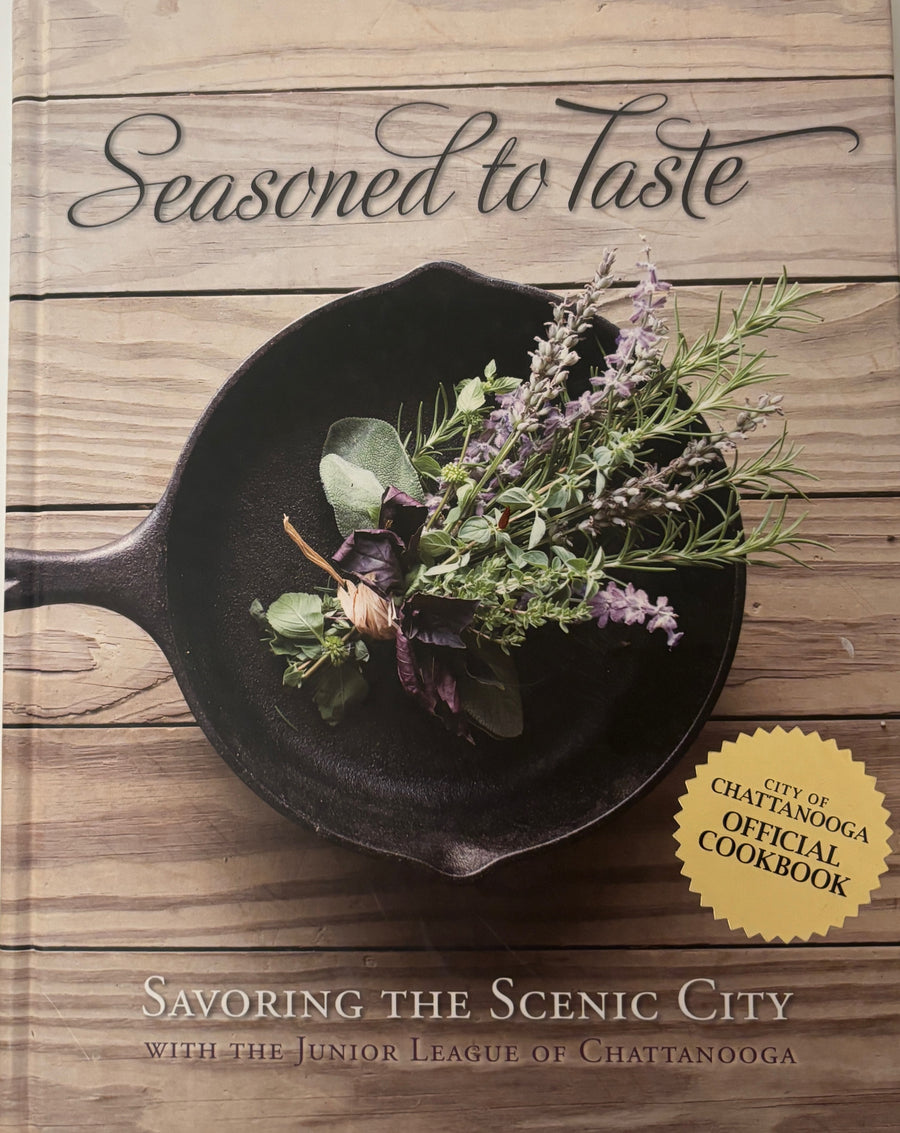 Seasoned To Taste - Savoring the Scenic City of Chattanooga Cookbook
