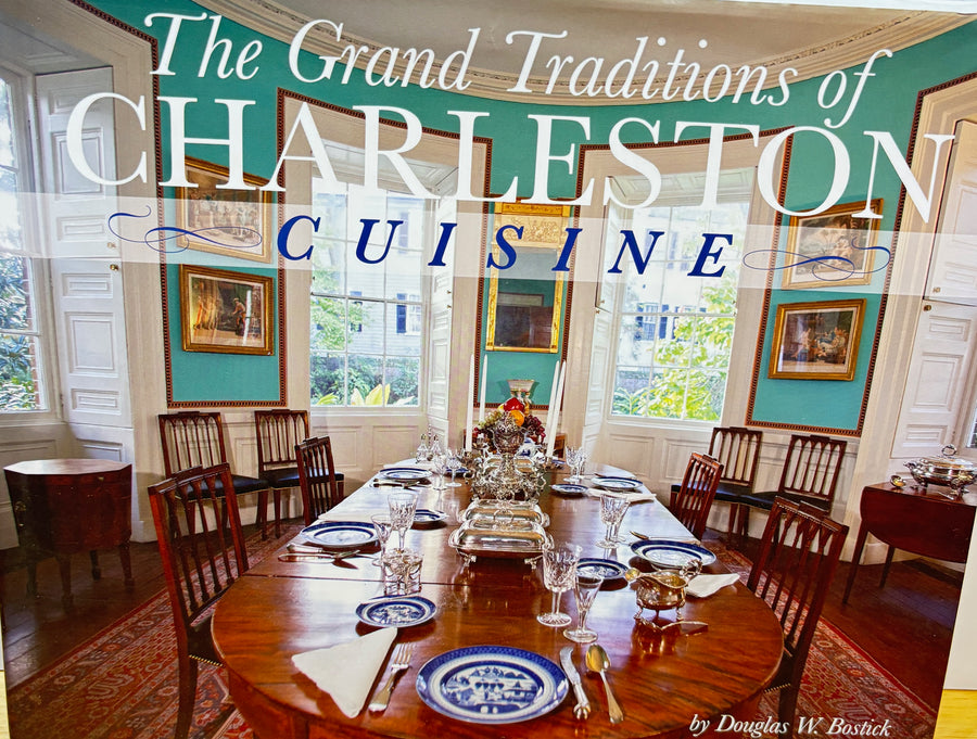 The Grand Traditions of Charleston Cuisine by Douglas W. Bostick