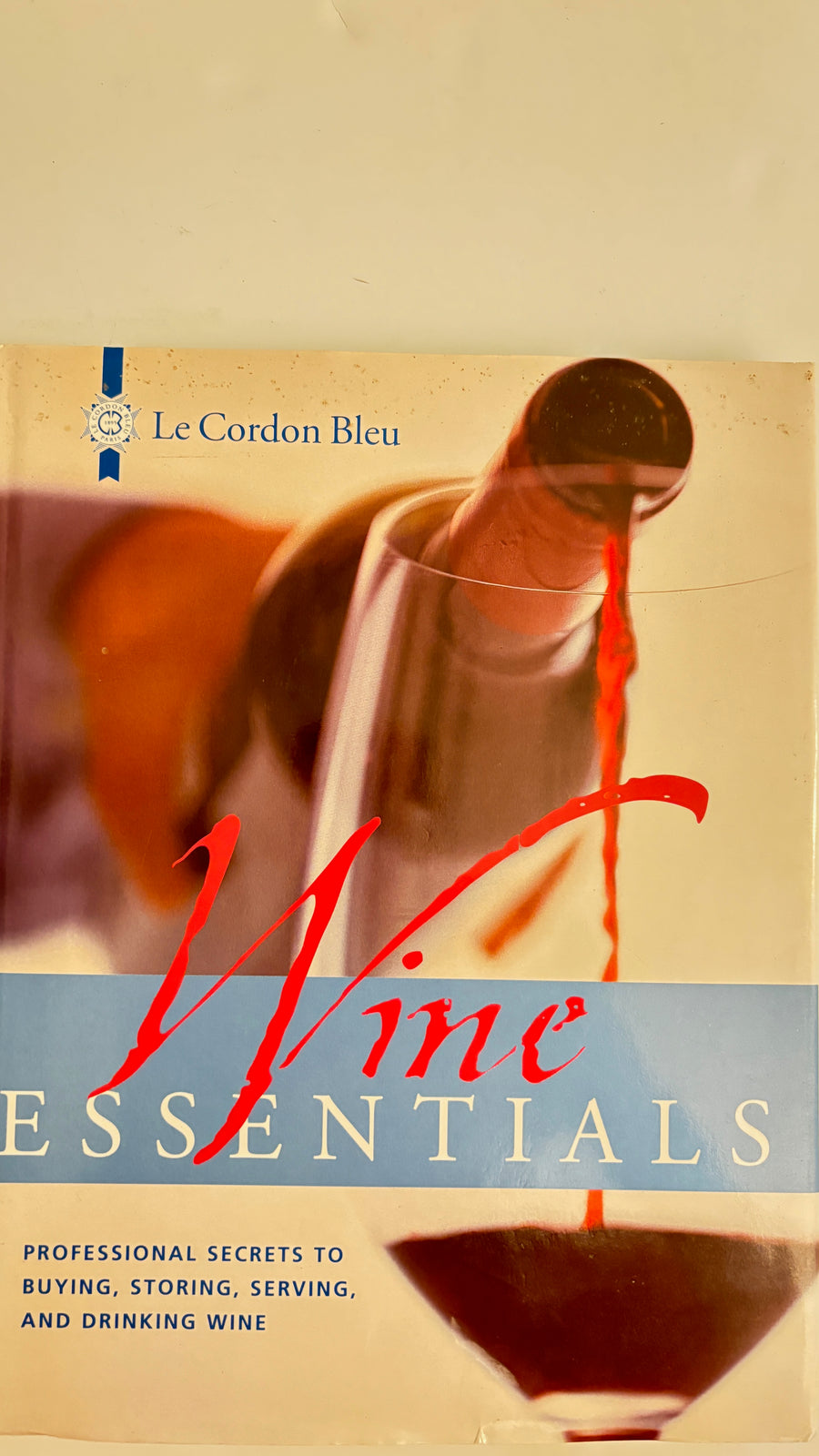 Wine Essentials - Professional Secrets to Buying, Storing, Serving and Drinking Wine - Le Cordon Bleu